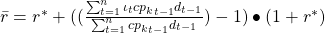 \bar{r}=r^\ast+((\frac{\sum_{t=1}^{n}{\iota_t{{cp}_k}_{t-1}}d_{t-1}}{\sum_{t=1}^{n}{{cp}_k}_{t-1}d_{t-1}})-1)\bullet\left(1+r^\ast\right)