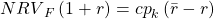 {NRV}_F\left(1+r\right)={cp}_k\left(\bar{r}-r\right)