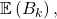 \mathbb{E}\left(B_k\right),